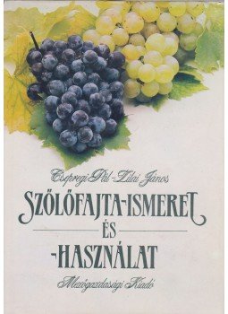 Csepregi Pál, Zilai János - Szőlőfajta-ismeret és - használat (dedikált) Csepregi Pál, Zilai János - Szőlőfajta-ismeret és - használat (dedikált), Budapest 1989 antikvár könyv