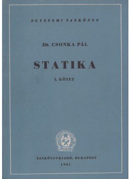 Dr. Csonka Pál - Statika I. kötet Dr. Csonka Pál - Statika I. kötet, Budapest 1951 antikvár könyv