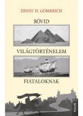 Ernst H. Gombrich - Rövid világtörténelem fiataloknak