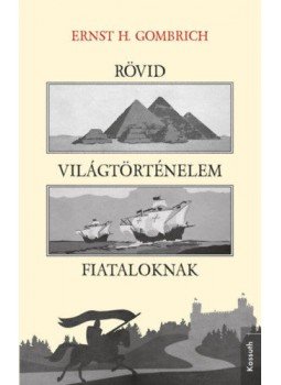 Ernst H. Gombrich - Rövid világtörténelem fiataloknak Ernst H. Gombrich - Rövid világtörténelem fiataloknak, Budapest 2018 antikvár könyv