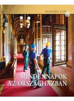 Samu Nagy Dániel, Csákó Beáta - Mindennapok az Országházban Samu Nagy Dániel, Csákó Beáta - Mindennapok az Országházban, Budapest 2018 antikvár könyv