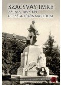 Kedves Gyula (Szerk.), Pelyach István (Szerk.) - Szacsvay Imre - Az 1848-1949. évi országgyűlés mártírjai