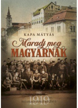 Kapa Mátyás - Maradj meg magyarnak Kapa Mátyás - Maradj meg magyarnak, 2018 antikvár könyv