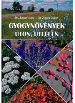 Dr. Juhász Lajos, Dr. Zsigrai György - Gyógynövények úton, útfélen Dr. Juhász Lajos, Dr. Zsigrai György - Gyógynövények úton, útfélen, null 2018 antikvár könyv
