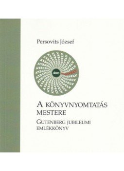 Persovits József - A könyvnyomtatás mestere - Gutenberg jubileumi emlékkönyv, null 2018 antikvár könyv