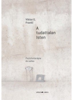 Viktor E. Frankl - A tudattalan Isten Viktor E. Frankl - A tudattalan Isten, null 2018 antikvár könyv