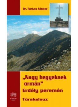 Farkas Sándor - Nagy hegyeknek ormán - Erdély peremén Farkas Sándor - Nagy hegyeknek ormán - Erdély peremén, null 2018 antikvár könyv