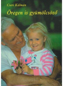 Cseri Kálmán - Öregen is gyümölcsöző Cseri Kálmán - Öregen is gyümölcsöző, Budapest 2001 antikvár könyv