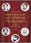 Winkler Gábor - Barangolás az operák világában kezdőknek, haladóknak és megszállottaknak I.