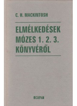 Mackintosh, C. H. - Elmélkedések Mózes 1. 2. 3. könyvéről Mackintosh, C. H. - Elmélkedések Mózes 1. 2. 3. könyvéről, 2000 antikvár könyv