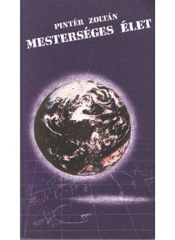 Pintér Zoltán - Mesterséges élet (dedikált) Pintér Zoltán - Mesterséges élet (dedikált), Budapest 1990 antikvár könyv