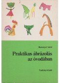 Bessenyei Antal - Praktikus ábrázolás az óvodában