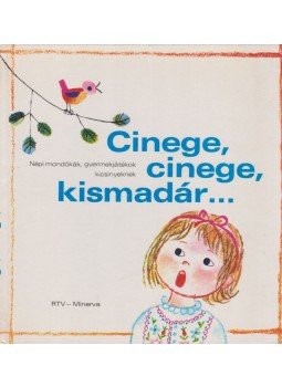 Borsai Ilona, Kovács Ágnes, Derera Éva (szerk.) - Cinege, cinege, kismadár..., Budapest 1975 antikvár könyv