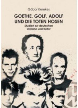KEREKES GÁBOR - Goethe, Golf, Adolf und die Toten Hosen. - Studien zur deutschen Literatur und Kultur, null 2012 antikvár könyv