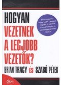 Szabó Péter,Brian Tracy - Hogyan vezetnek a legjobb vezetők?