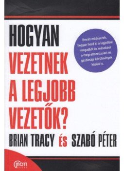 Szabó Péter, Brian Tracy - Hogyan vezetnek a legjobb vezetők? Szabó Péter, Brian Tracy - Hogyan vezetnek a legjobb vezetők?, null 2018 antikvár könyv
