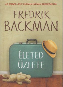 Fredrik Backman - Életed üzlete Fredrik Backman - Életed üzlete, Budapest 2018 antikvár könyv