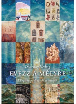 Dvorszky Hedvig - Evezz a mélyre! - Válogatott publikációk és interjúk, null 2018 antikvár könyv