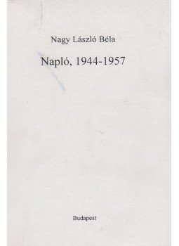 Nagy László Béla, Nagy László Béláné Edit (szerk.) - Nagy László Béla Napló 1944-1957 Nagy László Béla, Nagy László Béláné Edit (szerk.) - Nagy László Béla Napló 1944-1957, Budapest 2000 antikvár könyv