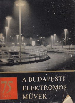 Márton Tibor - 75 éves a Budapesti Elektromos Művek Márton Tibor - 75 éves a Budapesti Elektromos Művek, Budapest 1968 antikvár könyv