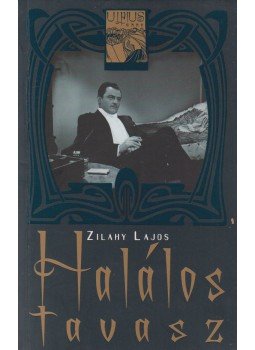 Zilahy Lajos - Halálos tavasz Zilahy Lajos - Halálos tavasz, Budapest 2007 antikvár könyv