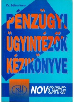Dr. Béhm Imre - Pénzügyi ügyintézők kézikönyve Dr. Béhm Imre - Pénzügyi ügyintézők kézikönyve, Budapest 1995 antikvár könyv