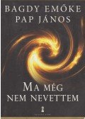 Bagdy Emőke,Pap János - Ma még nem nevettem (dedikált)