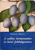 Mohácsy Mátyás - A szilva termesztése és házi feldolgozása