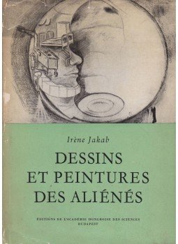 Dr. Jakab Irén - Dessins et peintures des aliénés (dedikált) Dr. Jakab Irén - Dessins et peintures des aliénés (dedikált), Budapest 1956 antikvár könyv