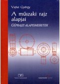 Vajtai György - A műszaki rajz alapjai - Gépipari alapismeretek