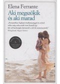 Elena Ferrante - Aki megszökik és aki marad
