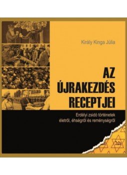 Király Kinga Júlia - Azújrakezdés receptjei - Erdélyi zsidó történetek életről, éhségről és reménységről, null 2018 antikvár könyv