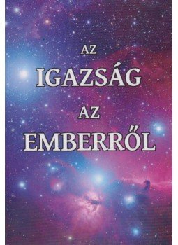 Juhász Zsolt - Az igazság az emberről Juhász Zsolt - Az igazság az emberről, 2018 antikvár könyv