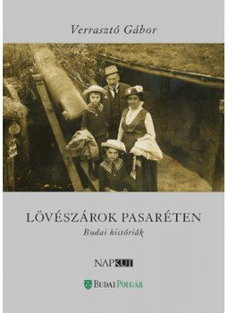 Verrasztó Gábor - Lövészárok Pasaréten - Budai históriák Verrasztó Gábor - Lövészárok Pasaréten - Budai históriák, null 2018 antikvár könyv