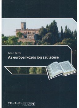 Bónis Péter - Az európai közös jog születése Bónis Péter - Az európai közös jog születése, Budapest 2011 antikvár könyv