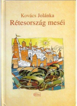 Kovács Jolánka - Rétesország meséi Kovács Jolánka - Rétesország meséi, null 2018 antikvár könyv
