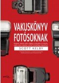 Scott Kelby - Vakuskönyv fotósoknak - Hogyan szeress bele a vakudba és készíts vele olyan képet, amiért eredetileg megvetted