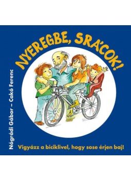 Nógrádi Gábor, Cakó Ferenc - Nyeregbe, srácok! - Vigyázz a biciklivel, hogy sose érjen baj!, null 2018 antikvár könyv