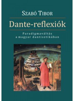 Szabó Tibor - Dante-reflexiók - Paradigmaváltás a magyar dantisztikában, null 2018 antikvár könyv