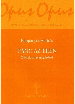 Kappanyos András - Tánc az élen - Ötletek az avantgárdról - Ötletek az avantgárdról, null 2008 antikvár könyv