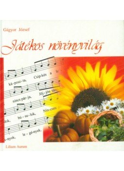 Gágyor József - Játékos növényvilág - Növények, virágok és gyümölcsök a népi mondókákban és gyermekjátékokban, null 2005 antikvár könyv