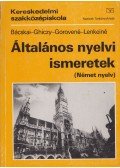 Bácskai Anna,Ghiczy Erzsébet,Gorove Lászlóné Benedek Anna,Lenkei Ernőné Ekker Krisztina - Általános nyelvi ismeretek (német nyelv)