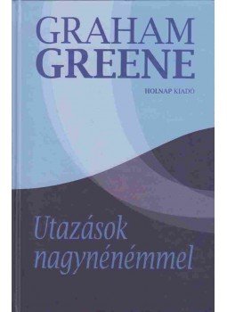 Graham Greene - Utazások nagynénémmel Graham Greene - Utazások nagynénémmel, Budapest 2008 antikvár könyv