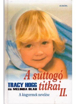Melinda Blau, Tracy Hogg - A suttogó titkai II. Melinda Blau, Tracy Hogg - A suttogó titkai II., Budapest 2004 antikvár könyv