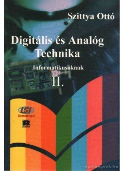 Szittya Ottó - Digitális és Analóg Technika Informatikusoknak II. Szittya Ottó - Digitális és Analóg Technika Informatikusoknak II., Budapest 2006 antikvár könyv