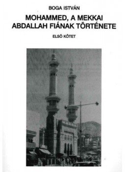 Boga István - Mohammed, a mekkai Abdallah fiának története Boga István - Mohammed, a mekkai Abdallah fiának története, null 2001 antikvár könyv