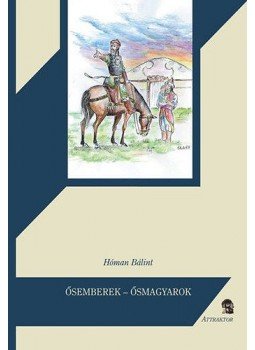Hóman Bálint - Ősemberek - ősmagyarok Hóman Bálint - Ősemberek - ősmagyarok, Máriabesnyő-Gödöllő 2013 antikvár könyv