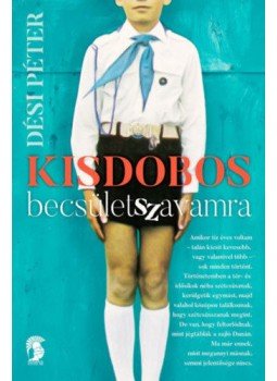 Dési Péter - Kisdobos becsületszavamra Dési Péter - Kisdobos becsületszavamra, null 2018 antikvár könyv