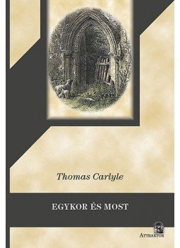 Thomas Carlyle - Egykor és most Thomas Carlyle - Egykor és most, null 2016 antikvár könyv