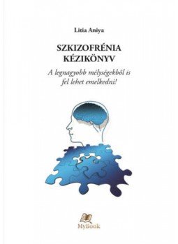 Litia Aniya - Szkizofrénia kézikönyv - A legnagyobb mélységekből is fel lehet emelkedni!, null 2018 antikvár könyv